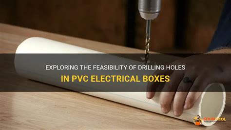 can u drill holes in pvc electrical box|drill holes in electrical box.